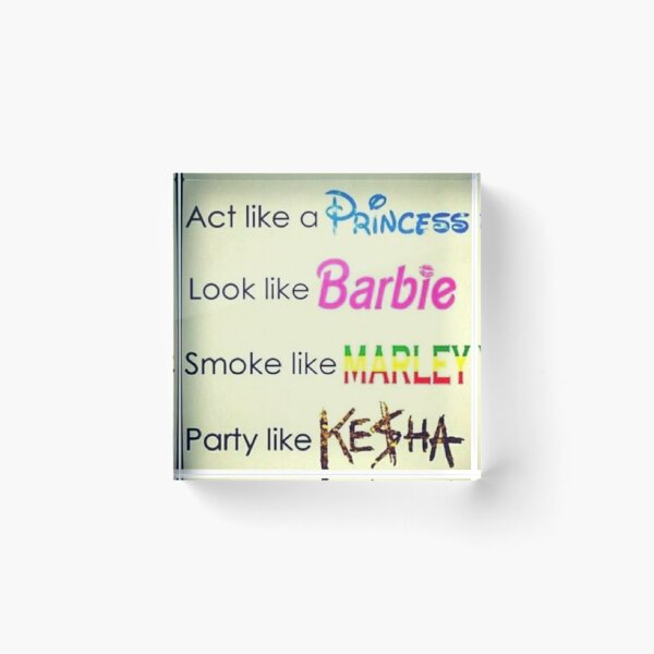 Item preview, act like a princess look like barbie smoke like marley and party like kesha designed and sold by EigengrauART.