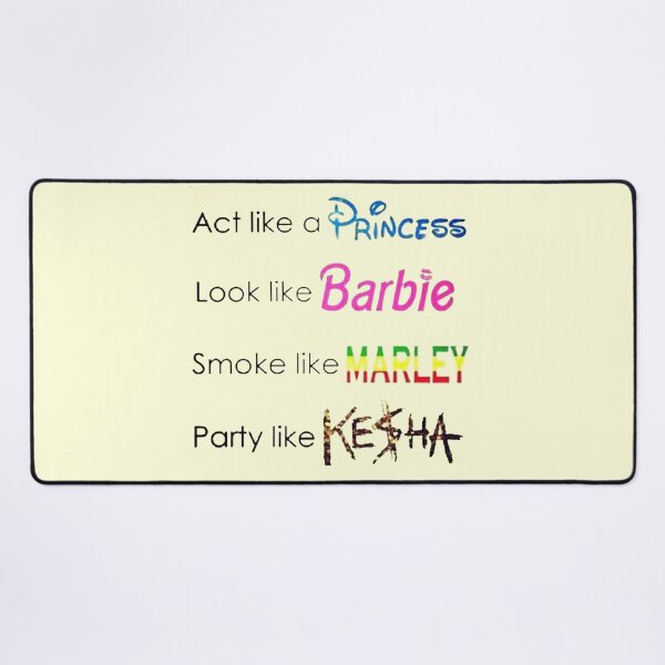 Item preview, act like a princess look like barbie smoke like marley and party like kesha designed and sold by EigengrauART.