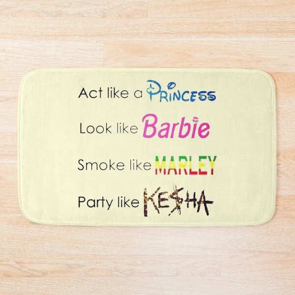 Item preview, act like a princess look like barbie smoke like marley and party like kesha designed and sold by EigengrauART.