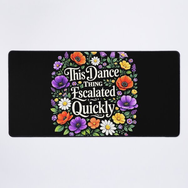 Item preview, This Dance Thing Escalated Quickly Funny Dance Quote designed and sold by gear-posters.