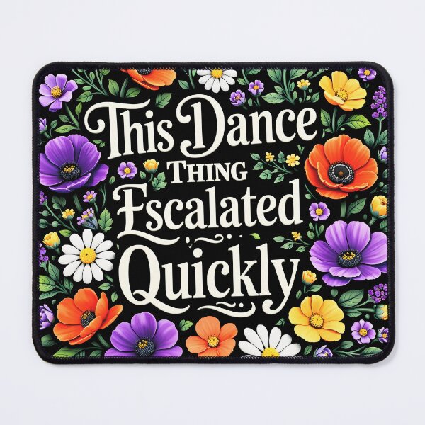Item preview, This Dance Thing Escalated Quickly Funny Dance Quote  designed and sold by gear-posters.