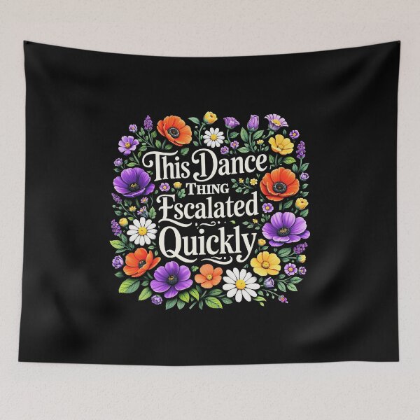 Item preview, This Dance Thing Escalated Quickly Funny Dance Quote  designed and sold by gear-posters.