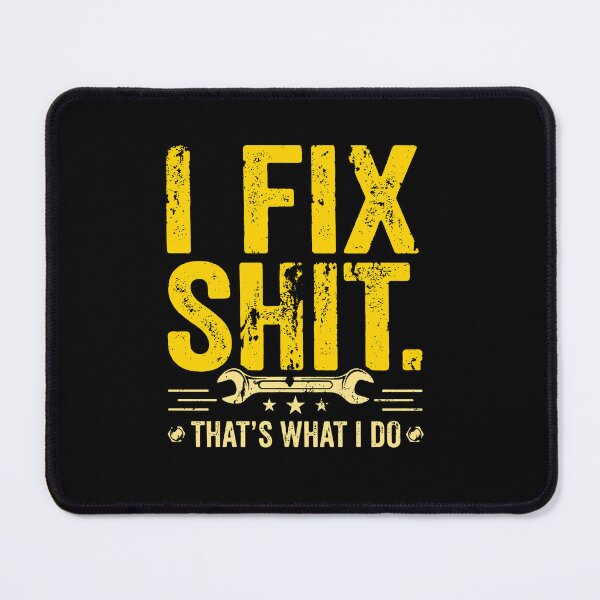 Item preview, I Fix Shit That's What I Do, Funny Mechanic designed and sold by RamneekFraty.