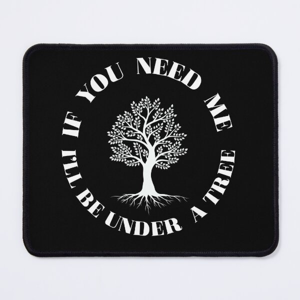 Item preview, If You Need Me I'll Be Under a Tree (White Font) designed and sold by RiverTreeArt.