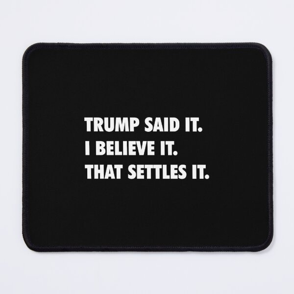 Item preview, Trump Said It I Believe It That Settles It designed and sold by DexertimaArt.
