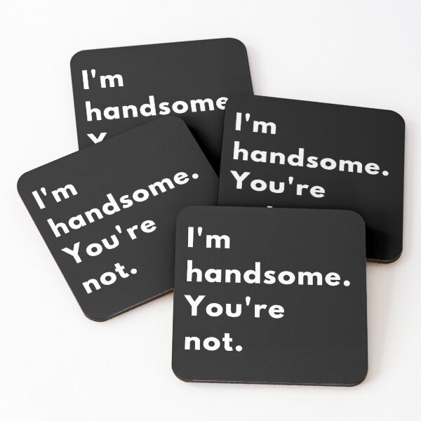 Item preview, I Am Handsome. You’re Not. | Bold Funny Sarcastic Quote Design designed and sold by Brightful Creations .