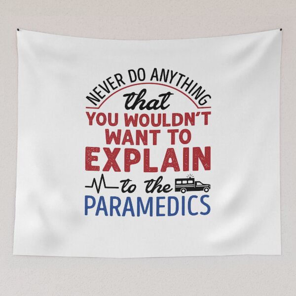 Item preview, Never Do Anything That You Wouldn't Want to Explain to the Paramedics EMT Paramedic designed and sold by jaygo.