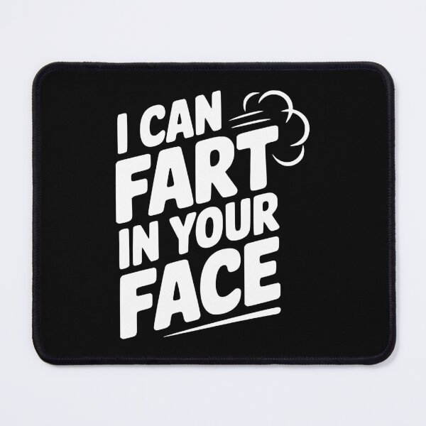 Item preview, I Can Fart In Your Face designed and sold by Frank Ring.