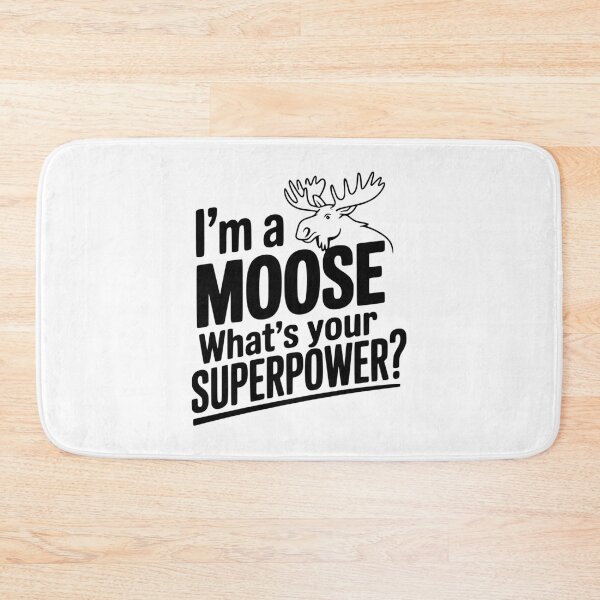 Item preview, I'm a Moose What's Your Superpower? designed and sold by Frank Ring.