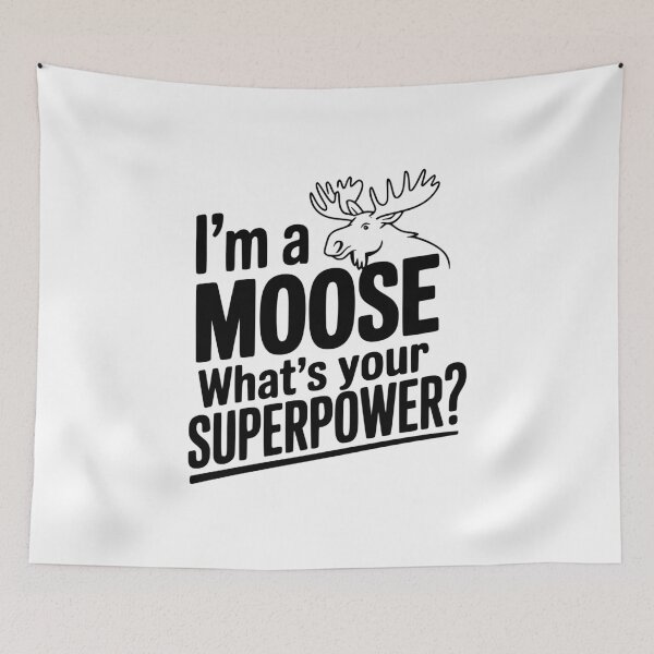 Item preview, I'm a Moose What's Your Superpower? designed and sold by Frank Ring.