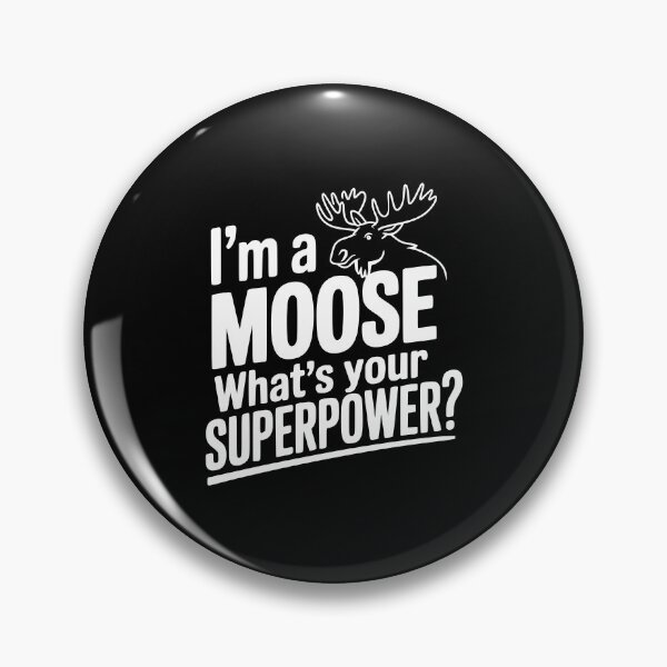 Item preview, I'm a Moose What's Your Superpower? designed and sold by Frank Ring.