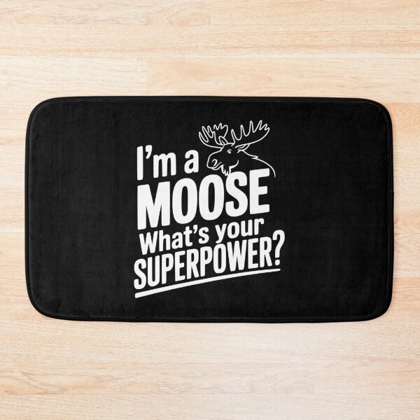 Item preview, I'm a Moose What's Your Superpower? designed and sold by Frank Ring.