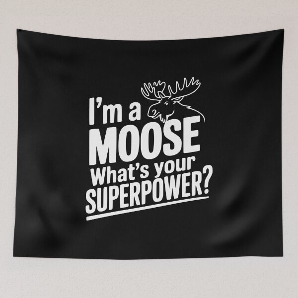 Item preview, I'm a Moose What's Your Superpower? designed and sold by Frank Ring.