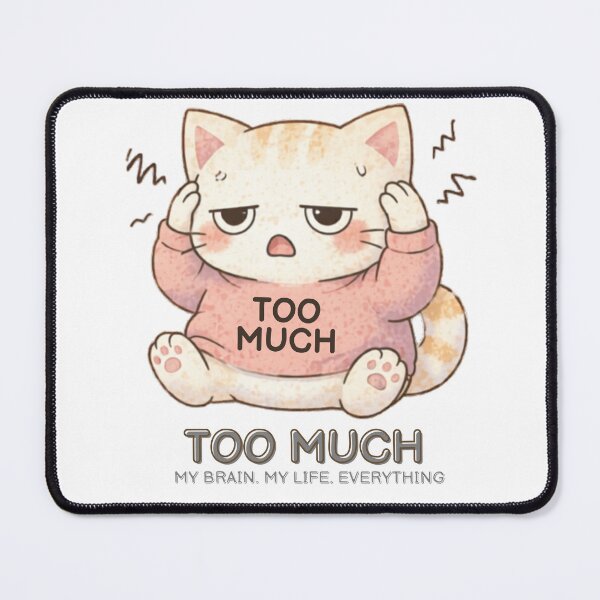 Item preview, Too Much Cat | Cute Kawaii Aesthetic | Overstimulated Mood Design designed and sold by The Mood Index.