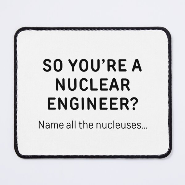 Item preview, So You’re A Nuclear Engineer? Funny Meme designed and sold by ThePungineer.