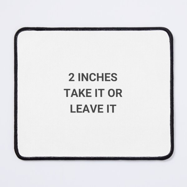 Item preview, 2 inches take it or leave it designed and sold by cloudzer0000.