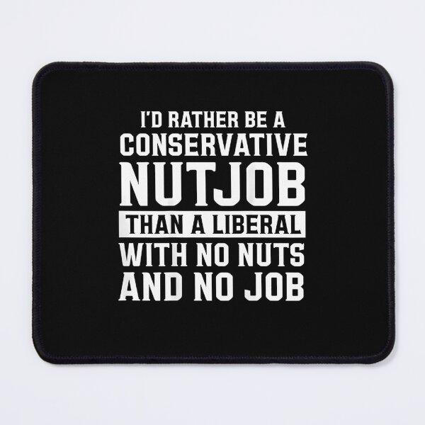Item preview, I Would Rather Be A Conservative Nutjob Than A Liberal Quote designed and sold by FerminVigo.