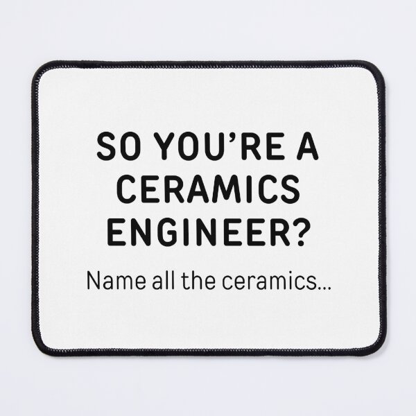 Item preview, So You’re A Ceramics Engineer? Funny Meme designed and sold by ThePungineer.