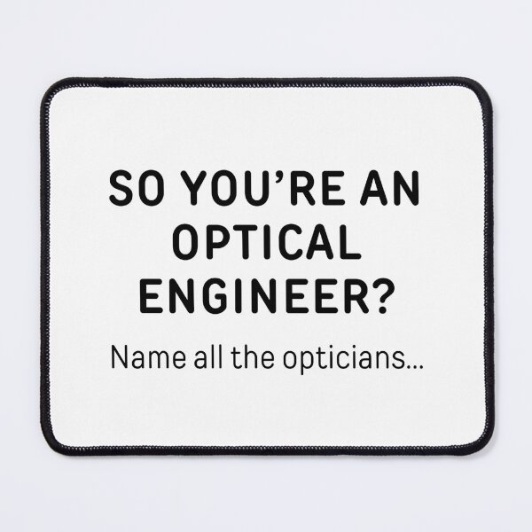 Item preview, So You’re An Optical Engineer? Funny Meme designed and sold by ThePungineer.