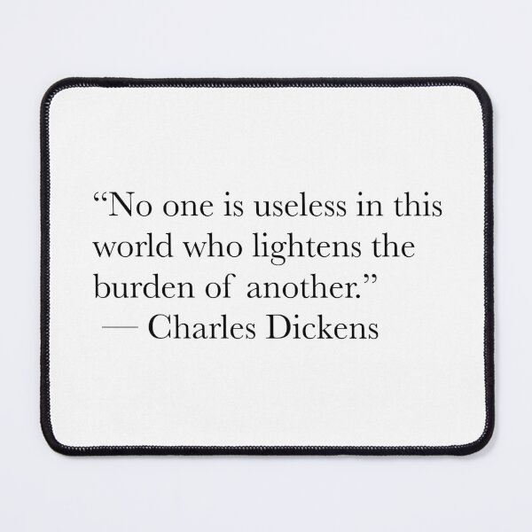 Item preview, No One Is Useless Who Lightens the Burden of Another – Charles Dickens Quote designed and sold by The Prose Atelier.