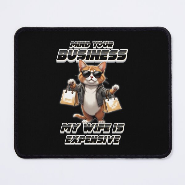 Item preview, Mind Your Business My Wife Is Expensive | Funny Shopping Cat designed and sold by PROPera-design.