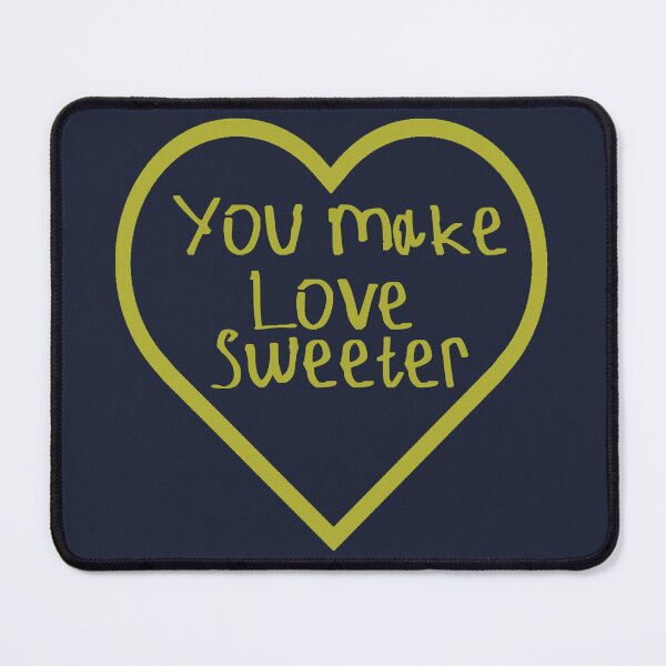 Item preview, You Make Love Sweeter designed and sold by kinpirks.