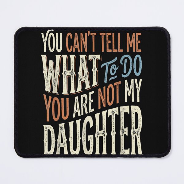 Item preview, You Can't Tell Me What To Do You Are Not My Daughter Sassy Quote designed and sold by LittleNhutton.