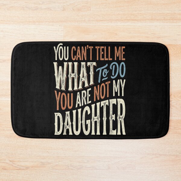Item preview, You Can't Tell Me What To Do You Are Not My Daughter Sassy Quote designed and sold by LittleNhutton.