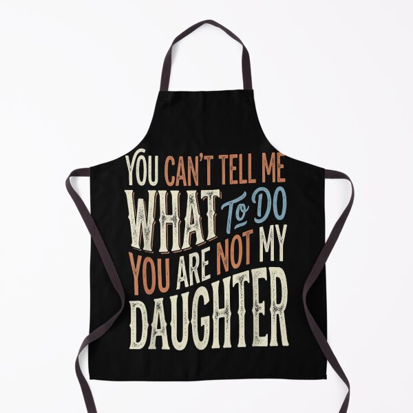 Item preview, You Can't Tell Me What To Do You Are Not My Daughter Sassy Quote designed and sold by LittleNhutton.