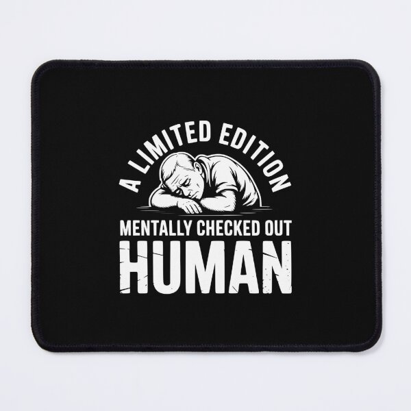 Item preview, A Limited Edition Mentally Checked Out Human designed and sold by theartfulaspie.