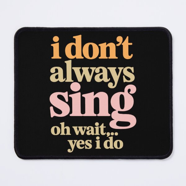 Item preview, I Don't Always Sing Oh Wait,... Yes I Do Funny Singer Vocalist Music Lover designed and sold by yassin-stags.