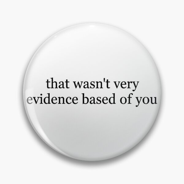 Item preview, That Wasn't Very Evidence Based Of You designed and sold by culturecute.