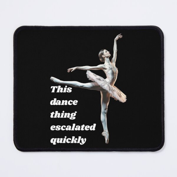 Item preview, This Dance Thing Escalated Quickly designed and sold by Millsoft.