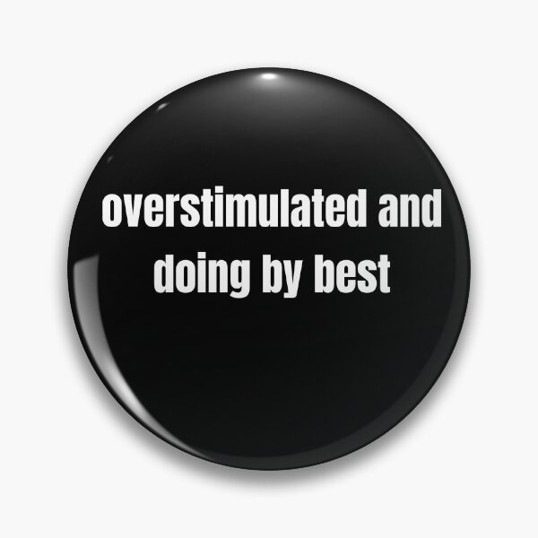 Item preview, Overstimulated and doing my best designed and sold by Steeb757.
