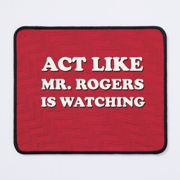 Item preview, Act like Mr. Rogers is Watching designed and sold by Sticky Oak.