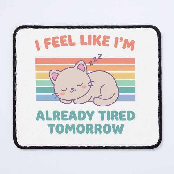Item preview, Relatable Sleepy Cat I Feel Like I’m Already Tired Tomorrow designed and sold by VineVibe16Studio.
