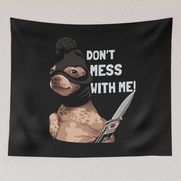 Item preview, Funny Chihuahua Don't Mess With Me Meme designed and sold by AbsoluteHype.