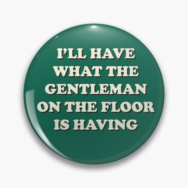 Item preview, I’ll Have What the Gentleman on the Floor is Having designed and sold by Sticky Oak.