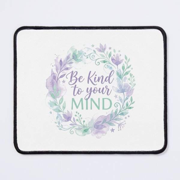 Item preview, Be Kind To Your Mind designed and sold by FlamaC.