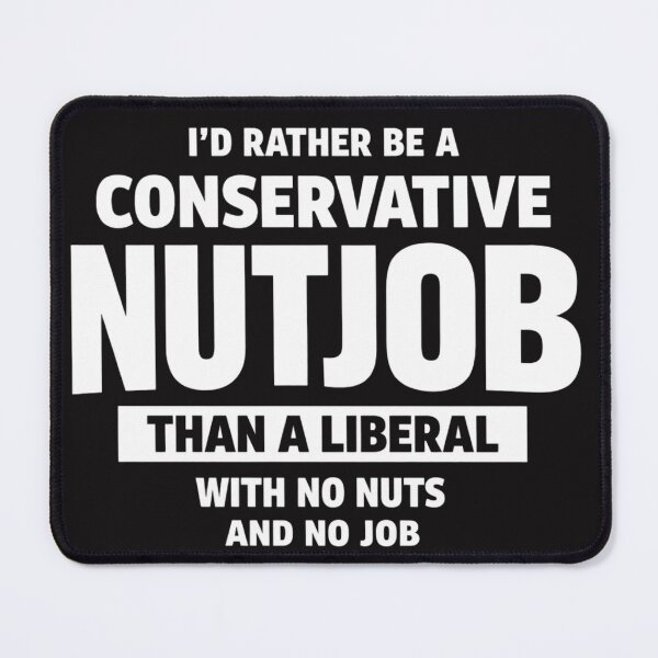 Item preview, I'd Rather Be A Conservative Nutjob Than A Liberal T-Shirt, Conservative Humor Gift, Political Conservative Graphic Tee designed and sold by Maravillio.