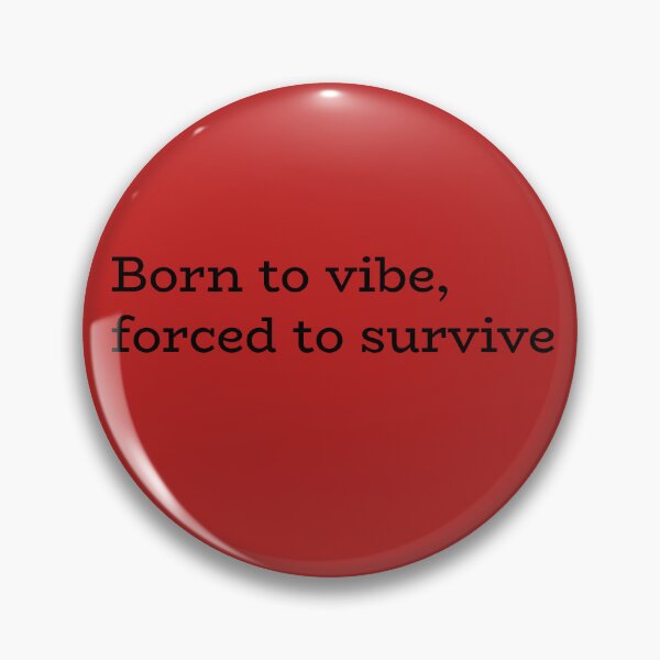 Item preview, Born to Vibe, Forced to Survive – Everyday Survival Humor designed and sold by hhells.