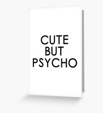 Cute But Psycho T-Shirt Greeting Card