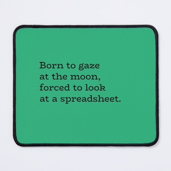 Item preview, Born to Gaze at the Moon, Forced to Look at a Spreadsheet – Office Burnout Humor designed and sold by hhells.