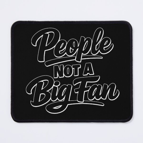 Item preview, People Not A Big Fan – Introvert Humor Quote, Anti Social Mood Saying, Sarcastic Minimal Text Design designed and sold by Ladys-Gents.