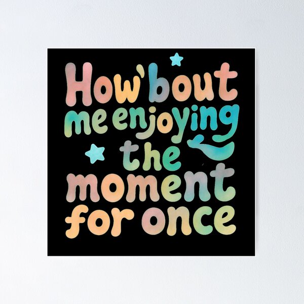 Item preview, How 'bout me enjoying the moment for once? designed and sold by Stefrait-7.