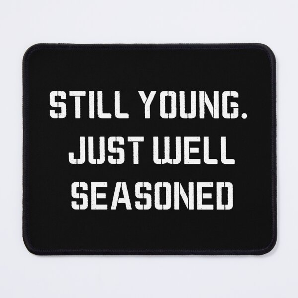 Item preview, Still Young Well Seasoned Funny Shirt designed and sold by GraffitiLab.
