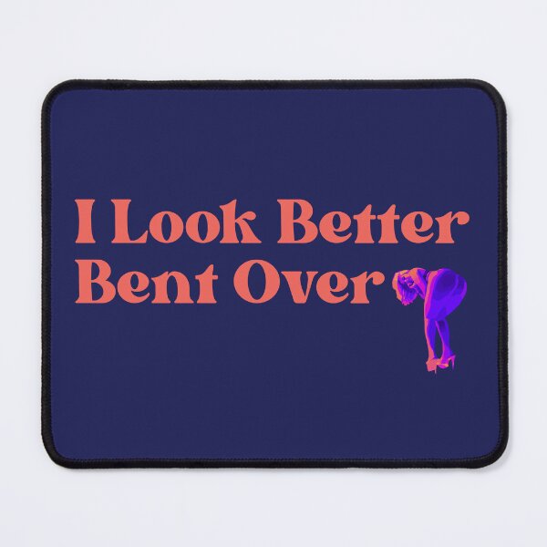 Item preview, I look better bent over designed and sold by UNK-Fatigues.