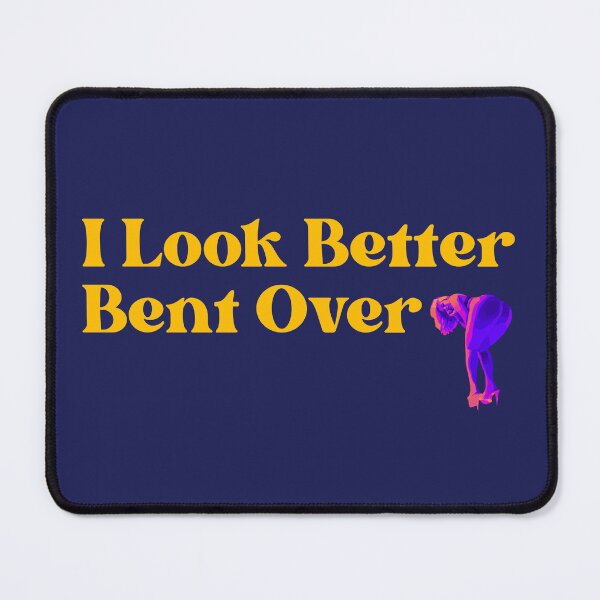 Item preview, I look better bent over designed and sold by UNK-Fatigues.