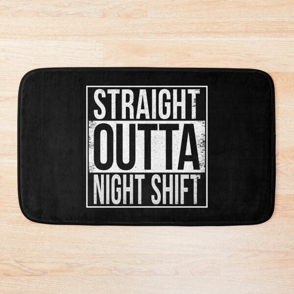 Item preview, STRAIGHT OUTTA NIGHT SHIFT designed and sold by Bruiserstang.