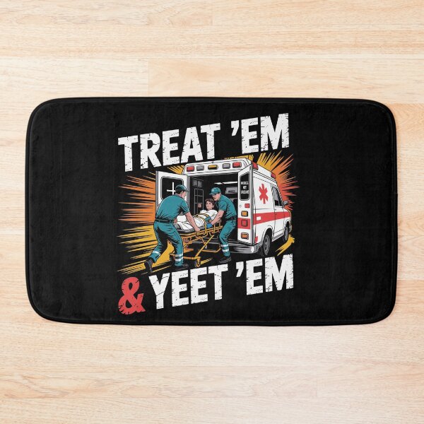 Item preview, Treat 'Em And Yeet 'Em Funny Ambulance Sarcasm Humor designed and sold by Dressed For  Duty.